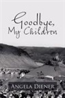 Angela Diener - Goodbye, My Children
