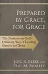 Joel R. Beeke, Paul Smalley, Paul M. Smalley - Prepared by Grace, for Grace: The Puritans on God's Ordinary Way of Leading Sinners to Christ