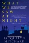 Jacquelyn Mitchard - What We Saw At Night