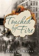 Irene Watts, Irene N Watts, Irene N. Watts - Touched by Fire