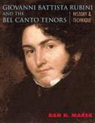 Dan H. Marek - Giovanni Battista Rubini and the Bel Canto Tenors