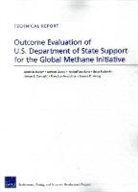 Nicholas Burger, Noreen Clancy, Aimee E. Curtright, Francisco Perez-Arce, Yashodhara Rana, Rena Rudavsky... - Outcome Evaluation of U.S. Department of State Support for the Global Methane Initiative