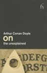 Arthur Conan Doyle, Arthur Conan Doyle, Sir Arthur Conan Doyle - On the Unexplained