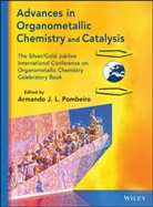 A. J. L. Pombeiro, AJL Pombeiro, Armando J. L. Pombeiro, POMBEIRO A J L, Armand J L Pombeiro, Armando J L Pombeiro... - Advances in Organometallic Chemistry and Catalysis