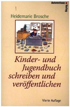 Heidemarie Brosche, Detlef Kersten - Kinder- und Jugendbuch schreiben und veröffentlichen