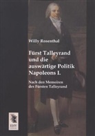 Willy Rosenthal - Fürst Talleyrand und die auswärtige Politik Napoleons I.
