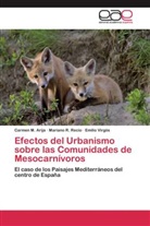 Carmen Arija, Carmen M Arija, Carmen M. Arija, Mariano Recio, Mariano R Recio, Mariano R. Recio... - Efectos del Urbanismo sobre las Comunidades de Mesocarnívoros