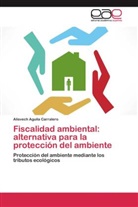 Alisvech Aguila Carralero - Fiscalidad ambiental: alternativa para la protección del ambiente