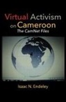 Isaac N. Endeley - Virtual Activism on Cameroon. The CamNet Files