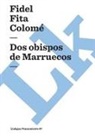 Fidel Fita Colome, Fidel Fita Colomé - Dos Obispos de Marruecos
