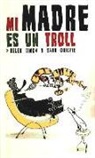 Helen Limon, Sara Ogilvie - MI MADRE ES UN TROLL
