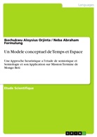 Neba Abraha Formulung, Neba Abraham Formulung, Ikechukwu Aloysiu Orjinta, Ikechukwu Aloysius Orjinta - Un Modele conceptuel de Temps et Espace