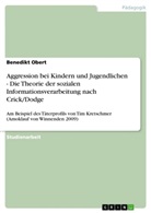 Benedikt Obert - Aggression bei Kindern und Jugendlichen - Die Theorie der sozialen Informationsverarbeitung nach Crick/Dodge