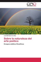Luis Edíl Guerrero Díaz - Sobre la naturaleza del arte poético