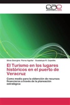 Guadalu Capetillo, Guadalupe R. Capetillo, Silvia Georgin Flores Aguilar, Silvia Georgina Flores Aguilar - El Turismo en los lugares históricos en el puerto de Veracruz
