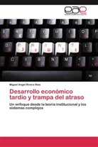 Miguel Angel Rivera Ríos - Desarrollo económico tardío y trampa del atraso