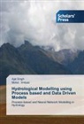 Mohd Imtiyaz, Mohd. Imtiyaz, Aja Singh, Ajai Singh - Hydrological Modelling using Process based and Data Driven Models