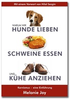 Melanie Joy - Warum wir Hunde lieben, Schweine essen und Kühe anziehen
