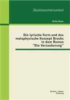 Britta Baier - Die lyrische Form und das metaphysische Konzept Brochs in dem Roman "Die Verzauberung"