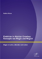 Nadine Kaiser - Einblicke in Aleister Crowleys Konzepte von Magie und Magick