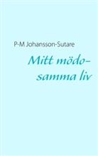 P.-M. Johansson-Sutare, P-M Johansson-Sutare - Mitt mödosamma liv
