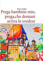 Petra Ziegler - Prega bambino mio, prega,che domani arriva lo svedese