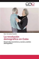 Raúl Hernández Castellón - La revolución demográfica en Cuba
