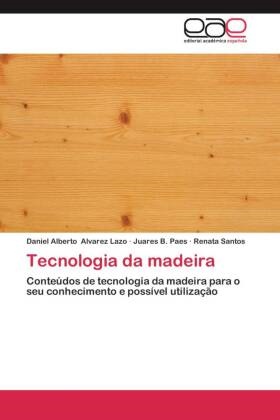 Daniel Albert Alvarez Lazo, Daniel Alberto Alvarez Lazo, Juares Paes, Juares B Paes, Juares B. Paes, … - Tecnologia da madeira Conteúdos de tecnologia da madeira para o seu conhecimento e possível utilização