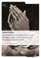 Andrea G Röllin, Andrea G. Röllin - Das Verhältnis zwischen Pfarrei und Kirchgemeinde in der Schweiz aus konzilstheologischer Sicht
