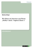 Marlena Börger - Wir führen ein Interview zum Thema "Hobbys" durch. - Englisch, Klasse 4