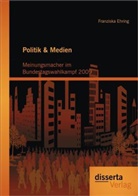 Franziska Ehring - Politik & Medien: Meinungsmacher im Bundestagswahlkampf 2009