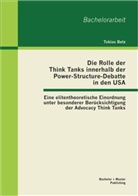 Tobias Betz - Die Rolle der Think Tanks innerhalb der Power-Structure-Debatte in den USA