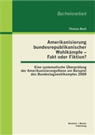 Thomas Beck - Amerikanisierung bundesrepublikanischer Wahlkämpfe - Fakt oder Fiktion?