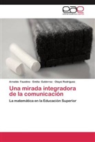 Arnald Faustino, Arnaldo Faustino, Emili Gutiérrez, Emilia Gutiérrez, Ola Rodríguez, Olaysi Rodríguez - Una mirada integradora de la comunicación