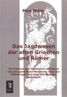 Max Miller - Das Jagdwesen der alten Griechen und Römer