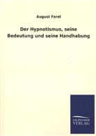 August Forel, Auguste Forel - Der Hypnotismus, seine Bedeutung und seine Handhabung