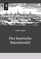 Arthur Agats - Der hansische Baienhandel