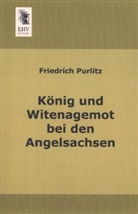 Friedrich Purlitz - König und Witenagemot bei den Angelsachsen
