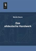 Moritz Heyne - Das altdeutsche Handwerk