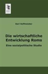 Karl Hoffmeister - Die wirtschaftliche Entwicklung Roms
