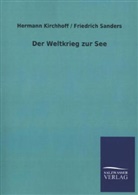 Herman Kirchhoff, Hermann Kirchhoff, Hermann / Sanders Kirchhoff, Friedrich Sanders - Der Weltkrieg zur See