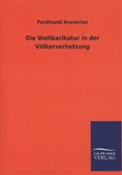 Ferdinand Avenarius - Die Weltkarikatur in der Völkerverhetzung