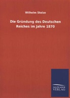 Wilhelm Stolze - Die Gründung des Deutschen Reiches im Jahre 1870