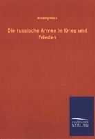 Anonym, Anonymus - Die russische Armee in Krieg und Frieden