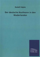 Rudolf Häpke - Der deutsche Kaufmann in den Niederlanden