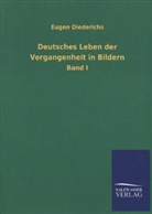 Eugen Diederichs - Deutsches Leben der Vergangenheit in Bildern