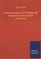 Julius Ficker - Untersuchungen zur Erbfolge der ostgermanischen Rechte