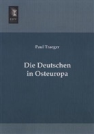 Paul Traeger - Die Deutschen in Osteuropa