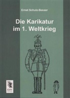 Ernst Schulz-Besser - Die Karikatur im 1. Weltkrieg