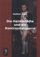 Walther Vogel - Die Hansestädte und die Kontinentalsperre